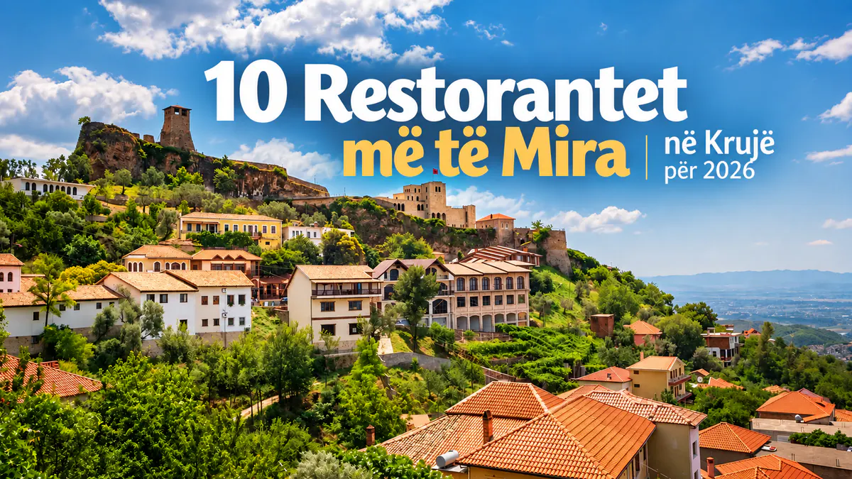 10 restorantet më të mira në Krujë për 2026 me pamje panoramike të Kalasë së Krujës