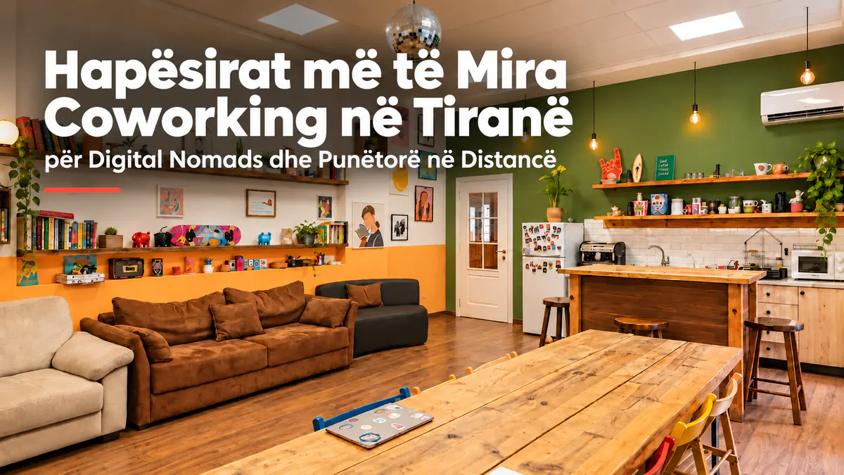 Hapësirat më të mira coworking në Tiranë për digital nomads dhe punëtorë në distancë