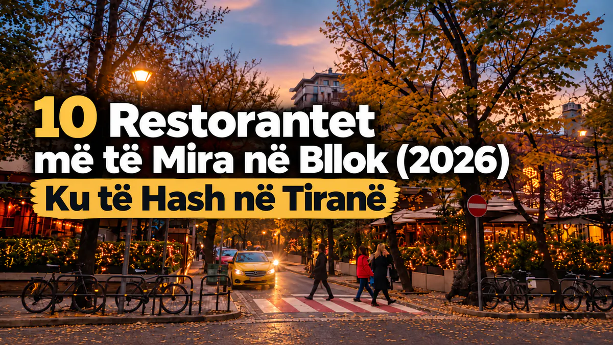 10 restorantet më të mira në Bllok, Tiranë për 2026, me rrugët plot jetë dhe restorantet e lagjes në perëndim të diellit