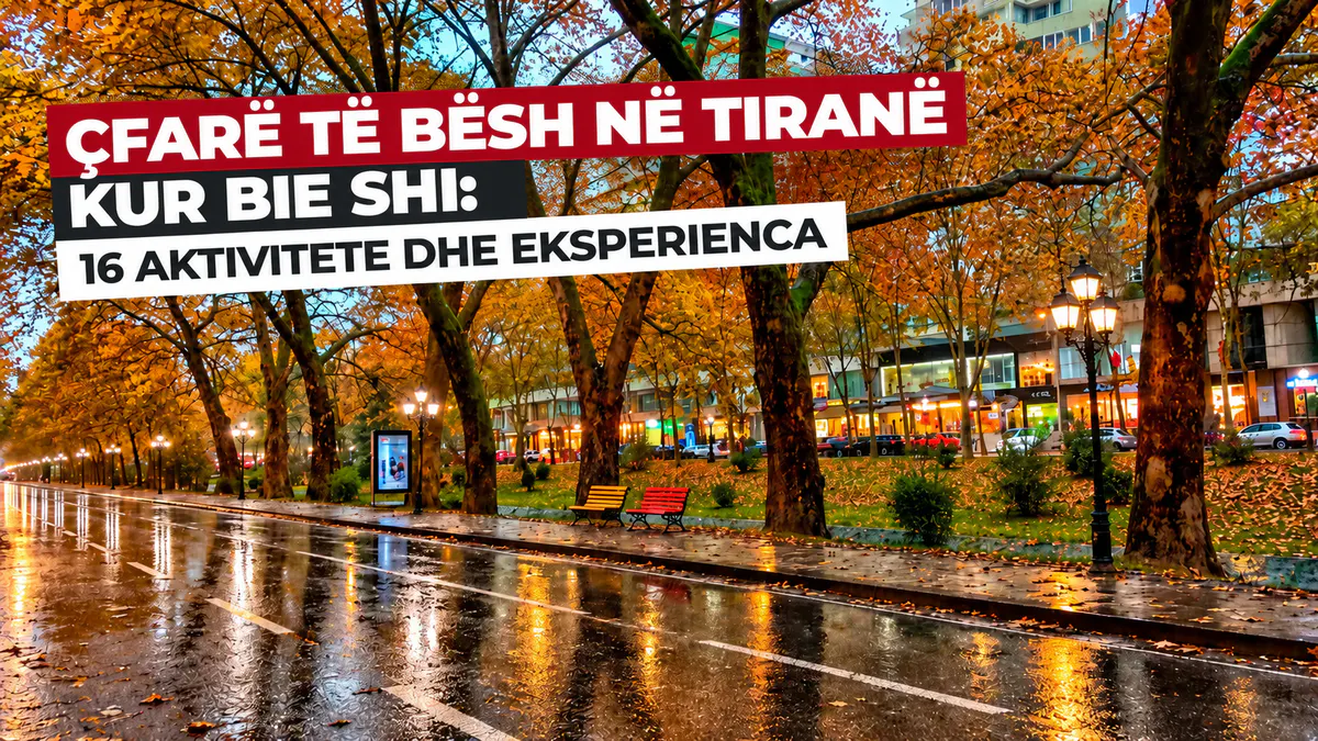 Çfarë të bësh në Tiranë kur bie shi – aktivitete dhe eksperienca indoor në Tiranë