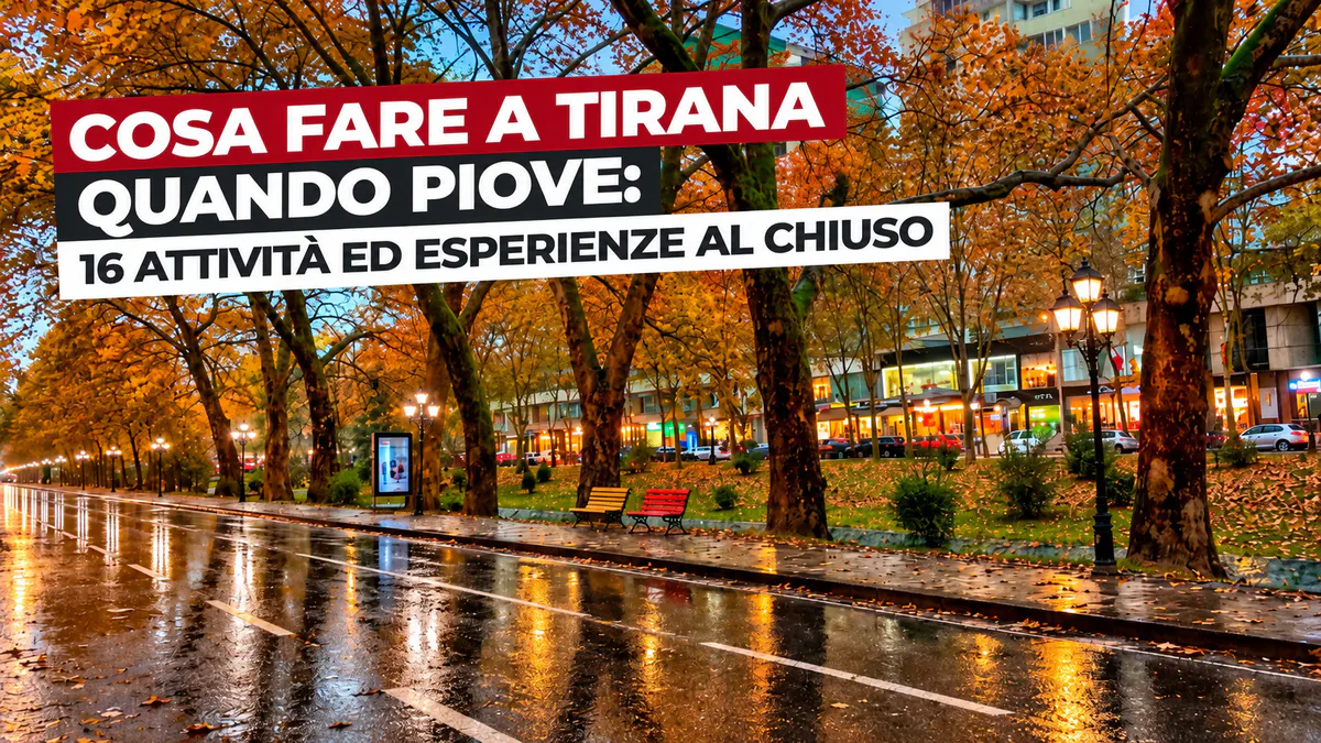 Cosa fare a Tirana quando piove – 16 attività ed esperienze al chiuso a Tirana